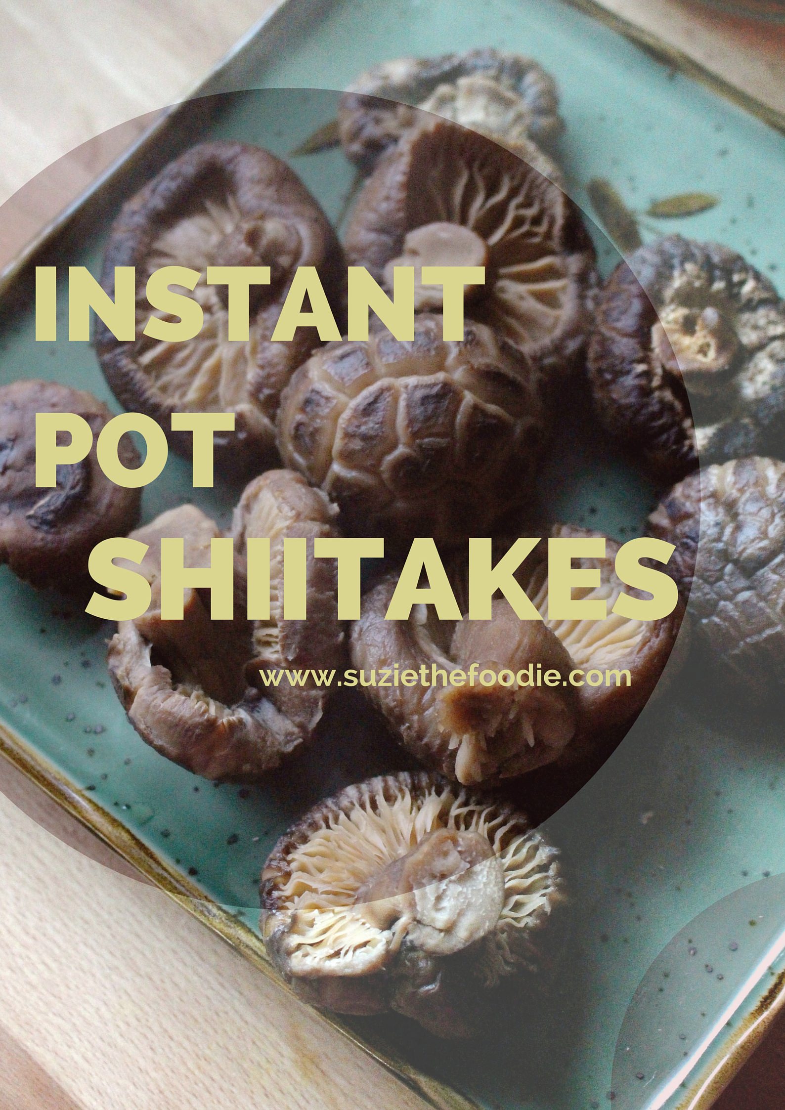 Instant Pot Rehydrated Shiitake Mushrooms Suzie The Foodie